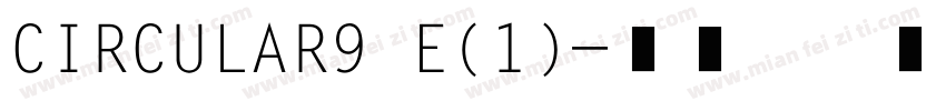 CIRCULAR9 E(1)字体转换